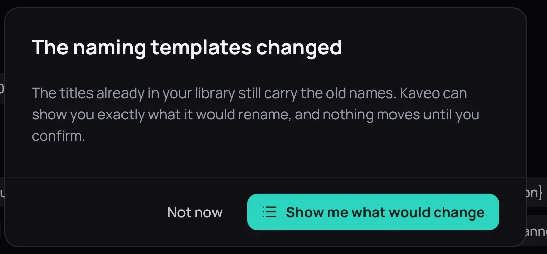 The naming templates changed: the message saying the titles already in your library still carry the old names and that nothing moves until you confirm, with Not now beside Show me what would change
